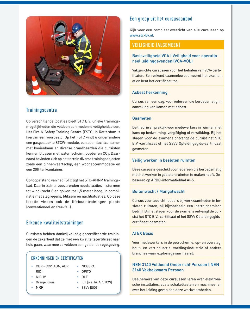 Een erkend examenbureau neemt het examen af en kent het certificaat toe. Asbest herkenning Trainingscentra Op verschillende locaties biedt STC B.V.