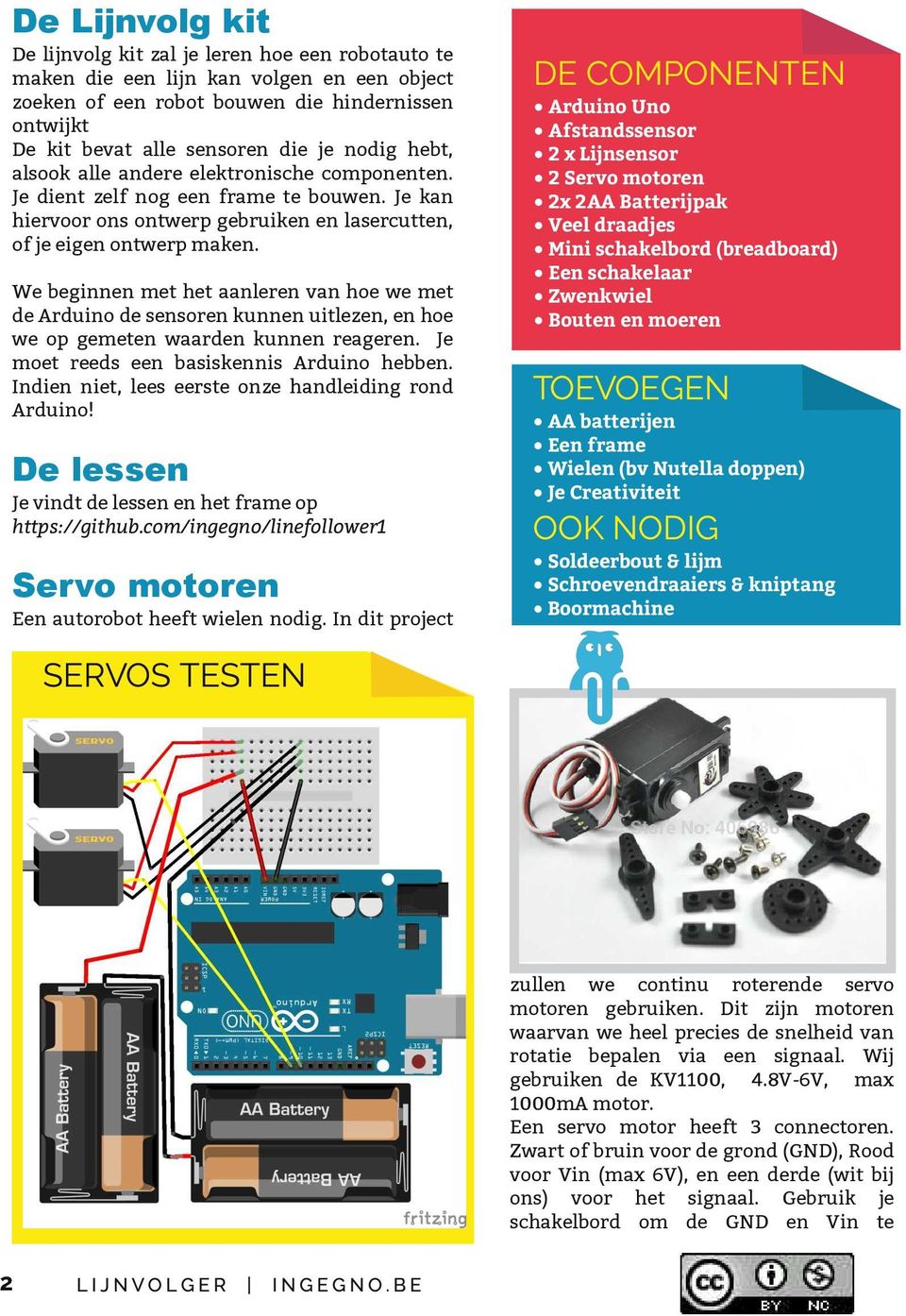 We beginnen met het aanleren van hoe we met de Arduino de sensoren kunnen uitlezen, en hoe we op gemeten waarden kunnen reageren. Je moet reeds een basiskennis Arduino hebben.