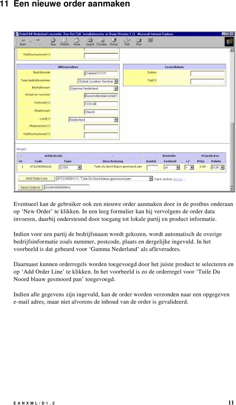 Indien voor een partij de bedrijfsnaam wordt gekozen, wordt automatisch de overige bedrijfsinformatie zoals nummer, postcode, plaats en dergelijke ingevuld.