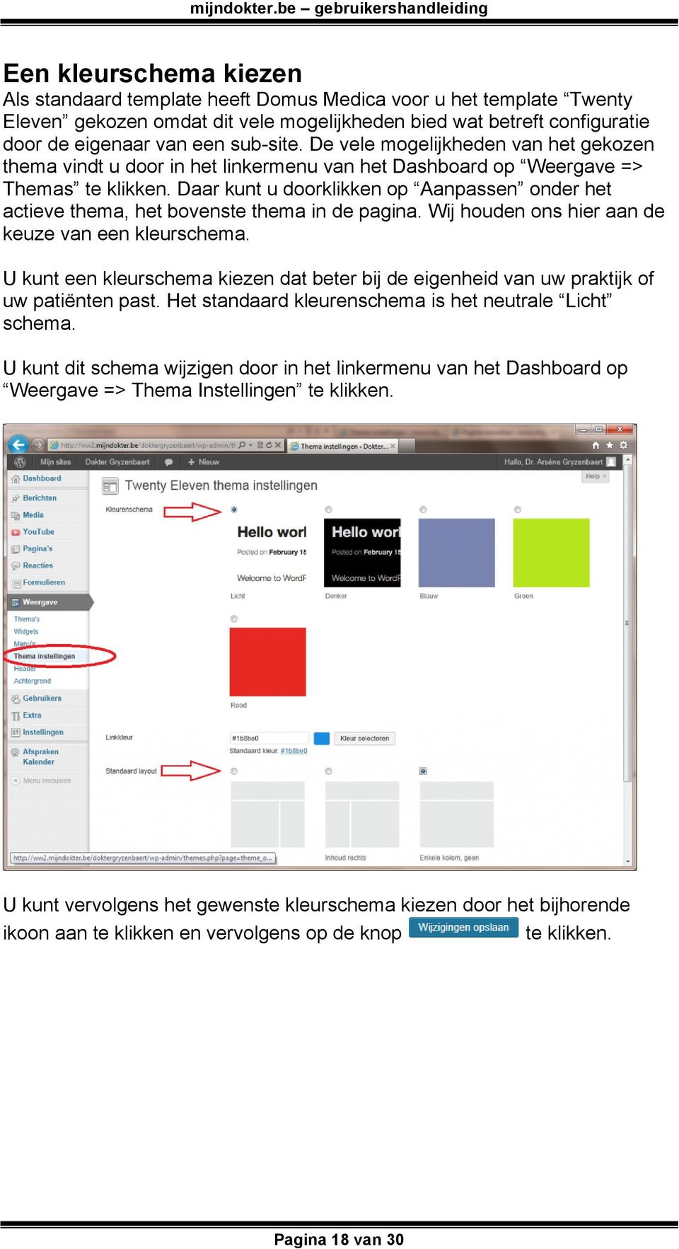 Daar kunt u doorklikken op Aanpassen onder het actieve thema, het bovenste thema in de pagina. Wij houden ons hier aan de keuze van een kleurschema.