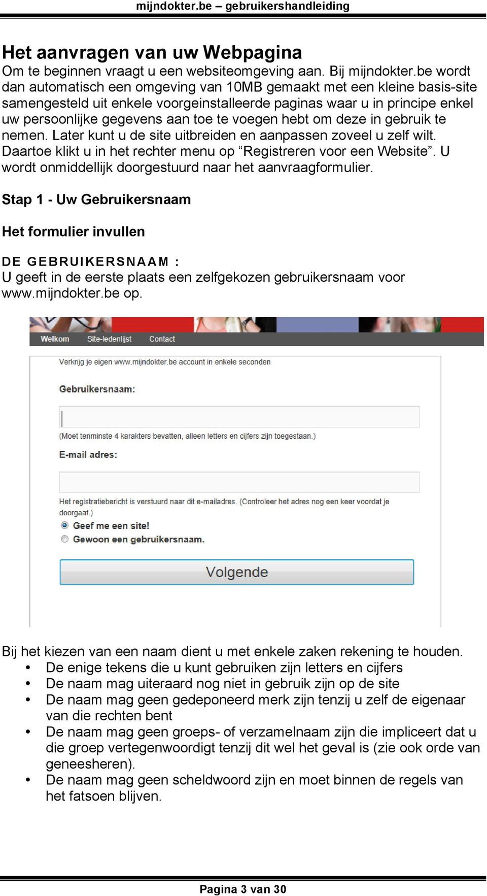 hebt om deze in gebruik te nemen. Later kunt u de site uitbreiden en aanpassen zoveel u zelf wilt. Daartoe klikt u in het rechter menu op Registreren voor een Website.