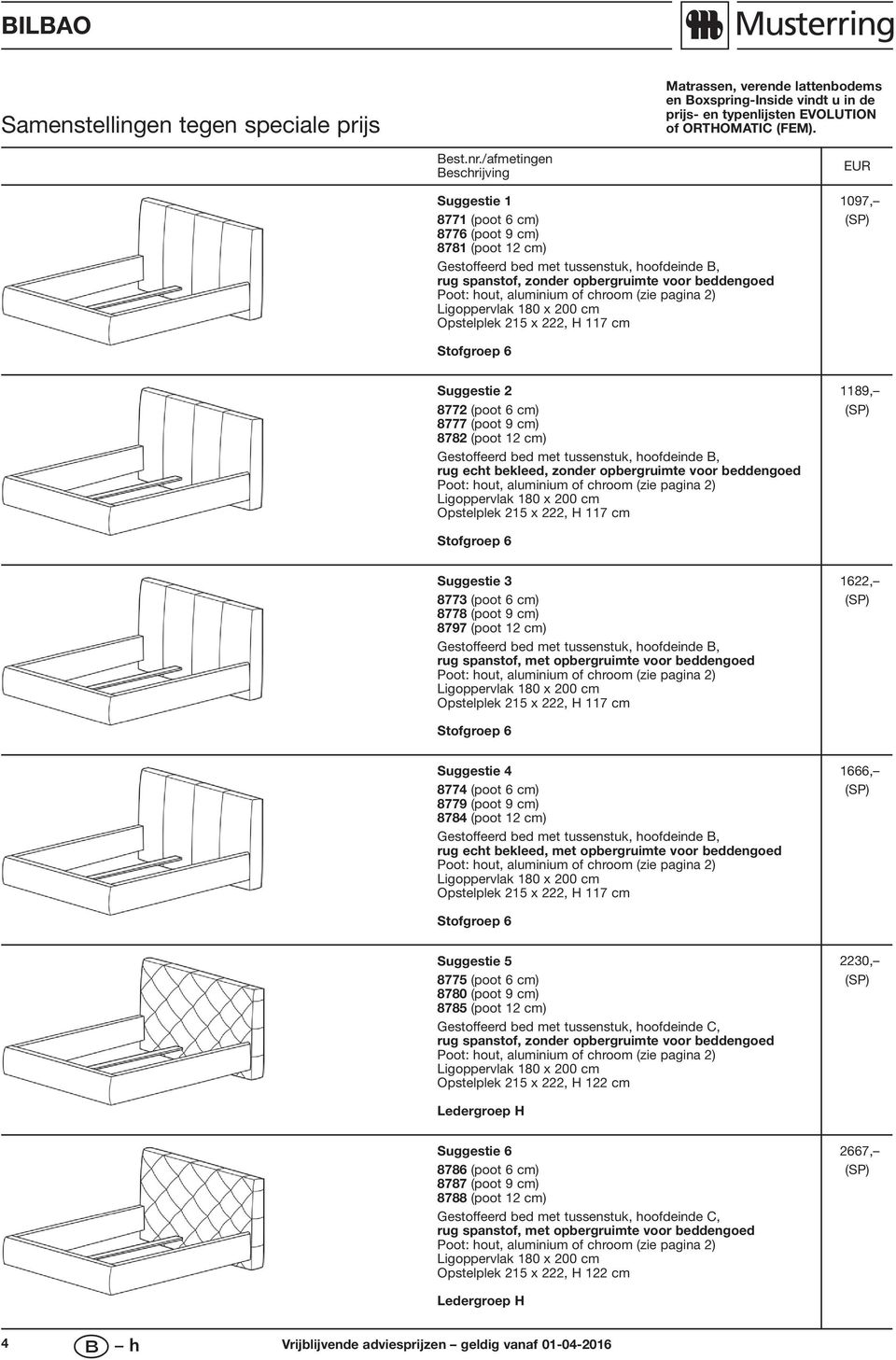 pagina 2) Ligoppervlak x 200 cm Opstelplek 215 x 222, 117 cm EUR 97, (SP) Stofgroep Suggestie 2 772 (poot cm) 777 (poot 9 cm) 72 (poot 12 cm) Gestoffeerd bed met tussenstuk, hoofdeinde B, rug echt