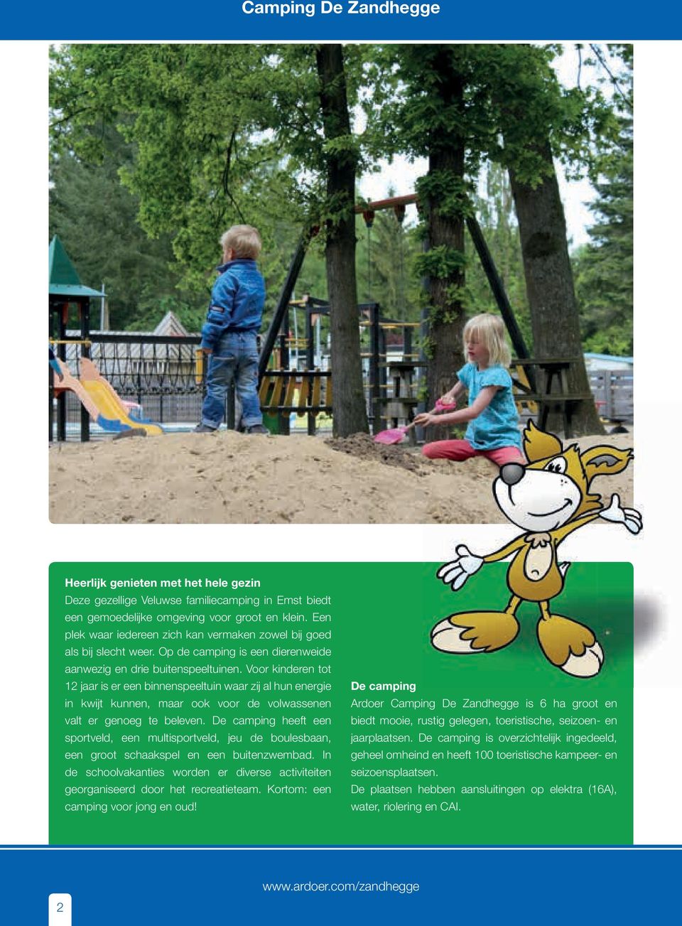 Voor kinderen tot jaar is er een binnenspeeltuin waar zij al hun energie in kwijt kunnen, maar ook voor de volwassenen valt er genoeg te beleven.