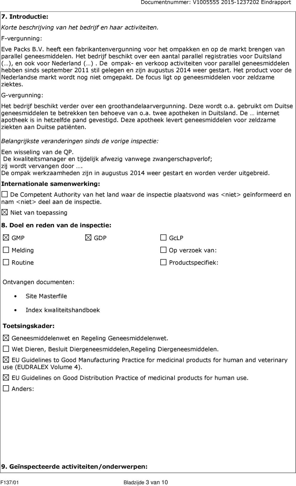 Het bedrijf beschikt over een aantal parallel registraties voor Duitsland ( ), en ook voor Nederland ( ).