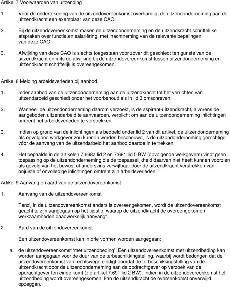 Afwijking van deze CAO is slechts toegestaan voor zover dit geschiedt ten gunste van de uitzendkracht en mits de afwijking bij de uitzendovereenkomst tussen uitzendonderneming en uitzendkracht