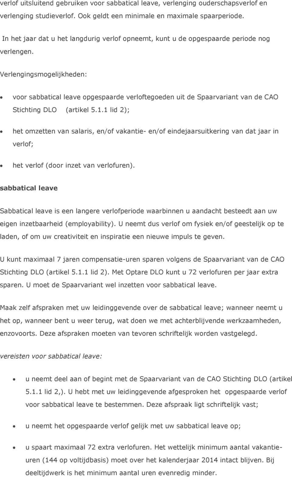 Verlengingsmogelijkheden: voor sabbatical leave opgespaarde verloftegoeden uit de Spaarvariant van de CAO Stichting DLO (artikel 5.1.