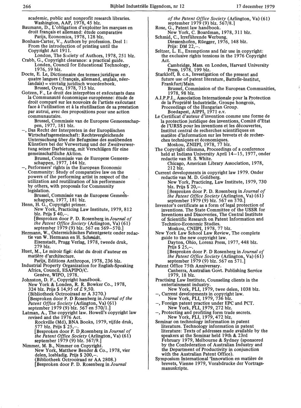 Deel 1: From the introduction of printing until the Copyright Act 1911. London, The Society of Authors, 1978, 251 blz. Crabb, G., Copyright clearance: a practical guide.