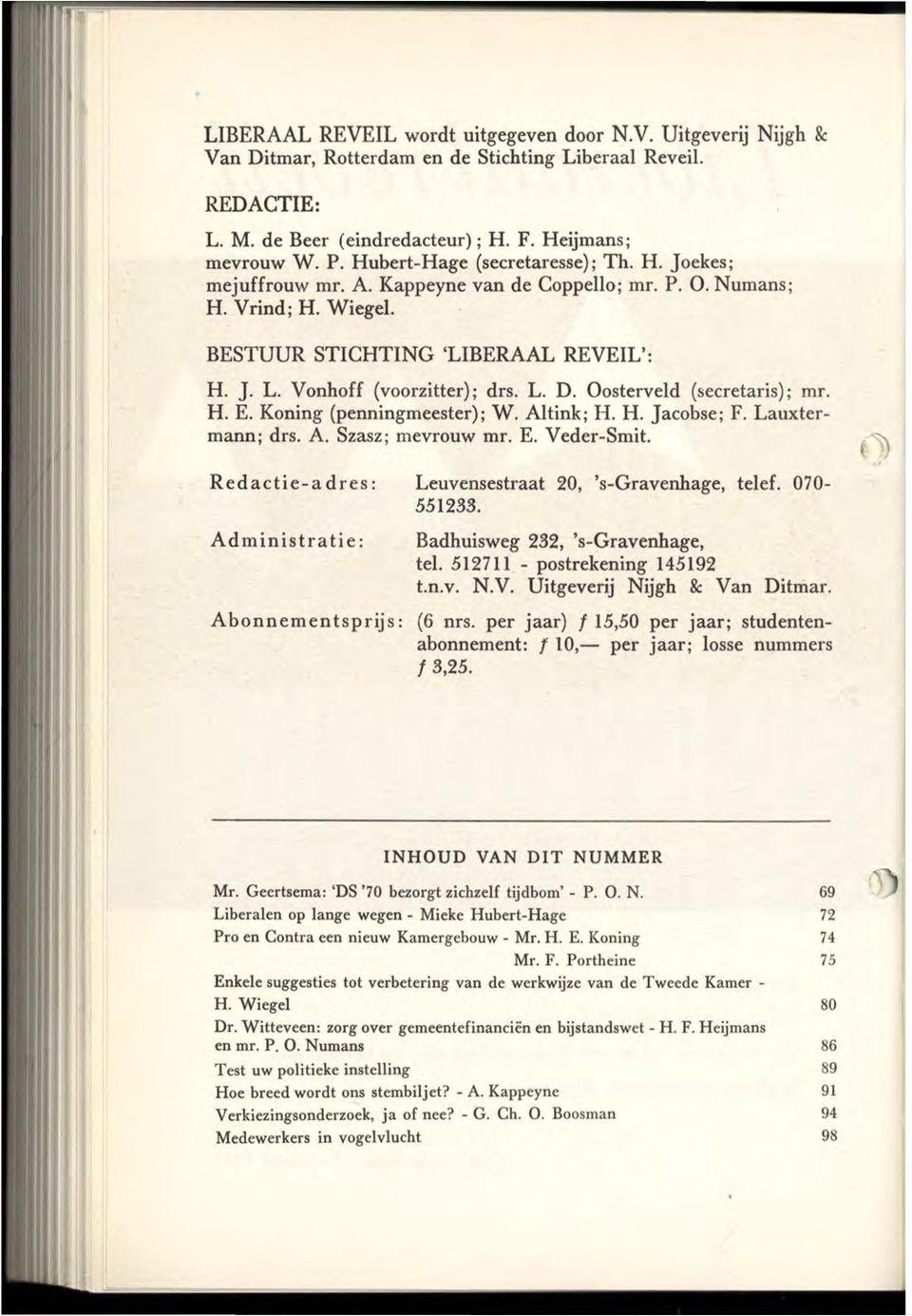 L. D. Oosterveld (secretaris); mr. H. E. Koning (penningmeester); W. Altink; H. H. Jacobse; F. Lauxtermann; drs. A. Szasz; mevrouw mr. E. Veder-Smit.
