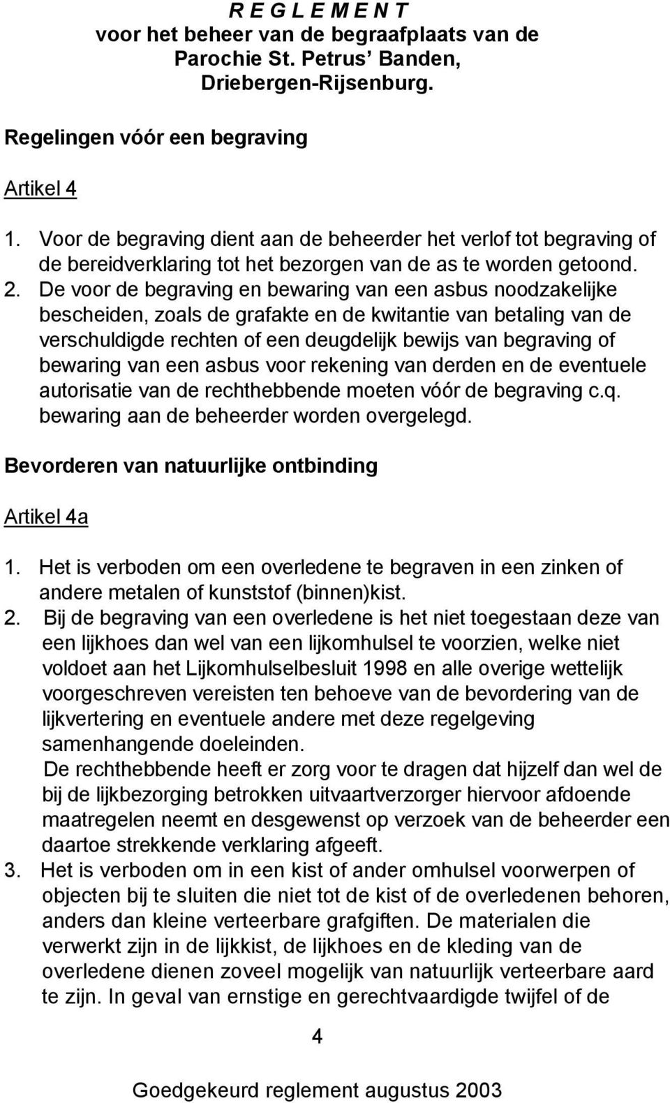 van een asbus voor rekening van derden en de eventuele autorisatie van de rechthebbende moeten vóór de begraving c.q. bewaring aan de beheerder worden overgelegd.