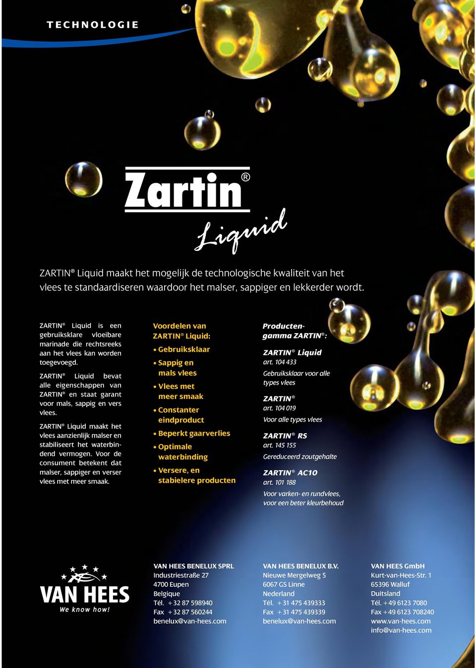 ZARTIN Liquid bevat alle eigenschappen van ZARTIN en staat garant voor mals, sappig en vers vlees. ZARTIN Liquid maakt het vlees aanzienlijk malser en stabiliseert het waterbindend vermogen.
