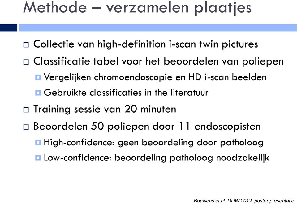 literatuur Training sessie van 20 minuten Beoordelen 50 poliepen door 11 endoscopisten High-confidence: geen