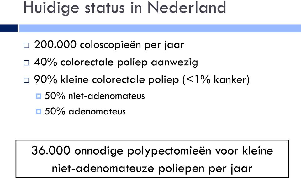 kleine colorectale poliep (<1% kanker) 50% niet-adenomateus
