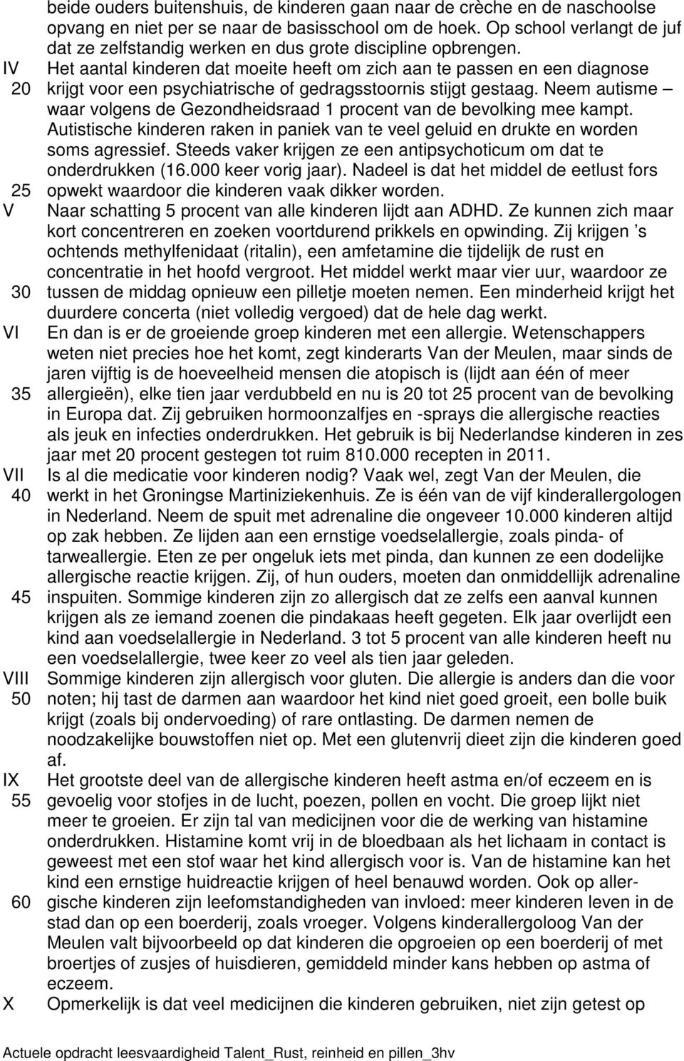 Het aantal kinderen dat moeite heeft om zich aan te passen en een diagnose krijgt voor een psychiatrische of gedragsstoornis stijgt gestaag.