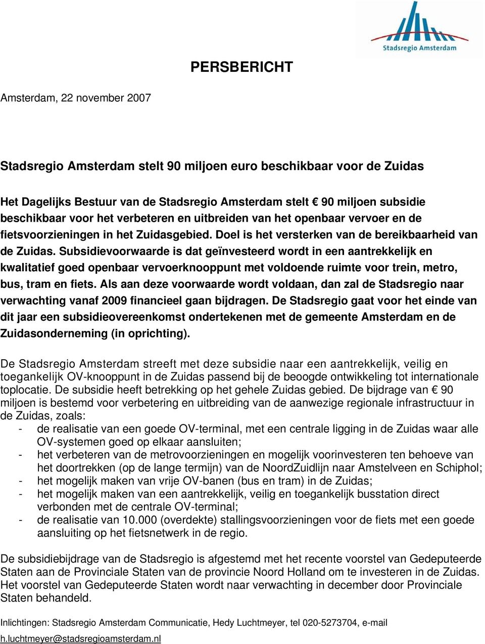 Subsidievoorwaarde is dat geïnvesteerd wordt in een aantrekkelijk en kwalitatief goed openbaar vervoerknooppunt met voldoende ruimte voor trein, metro, bus, tram en fiets.