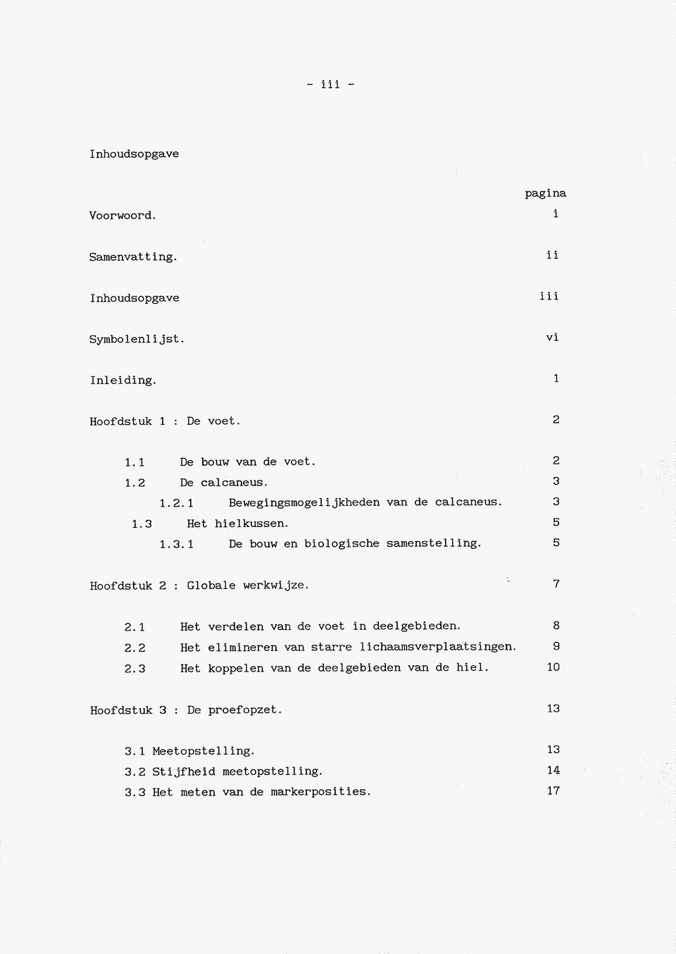 Hoofdstuk 2 : Globale werkwijze. 7 2.1 2.2 2.3 Het verdelen van de voet in deelgebieden. Het elimineren van starre lichaamsverplaatsingen.