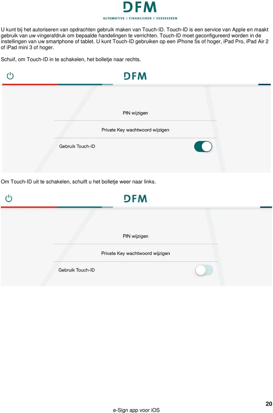 Touch-ID moet geconfigureerd worden in de instellingen van uw smartphone of tablet.