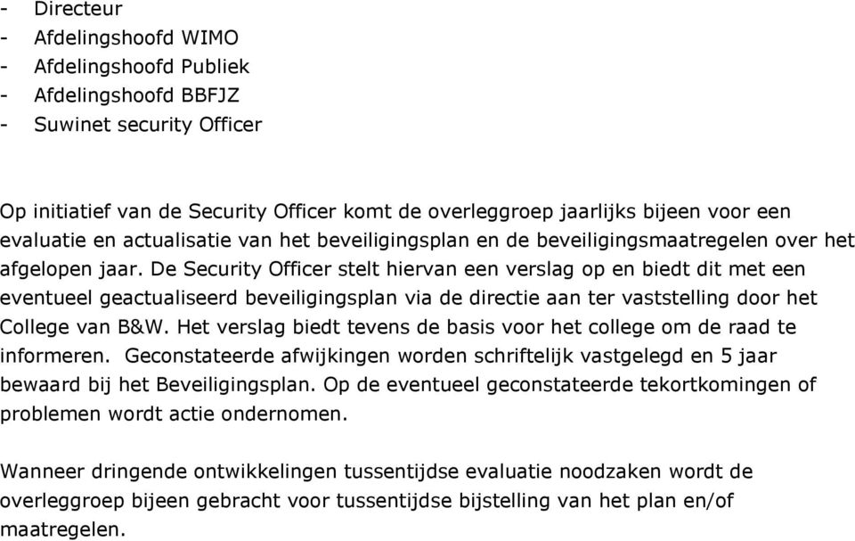 De Security Officer stelt hiervan een verslag op en biedt dit met een eventueel geactualiseerd beveiligingsplan via de directie aan ter vaststelling door het College van B&W.