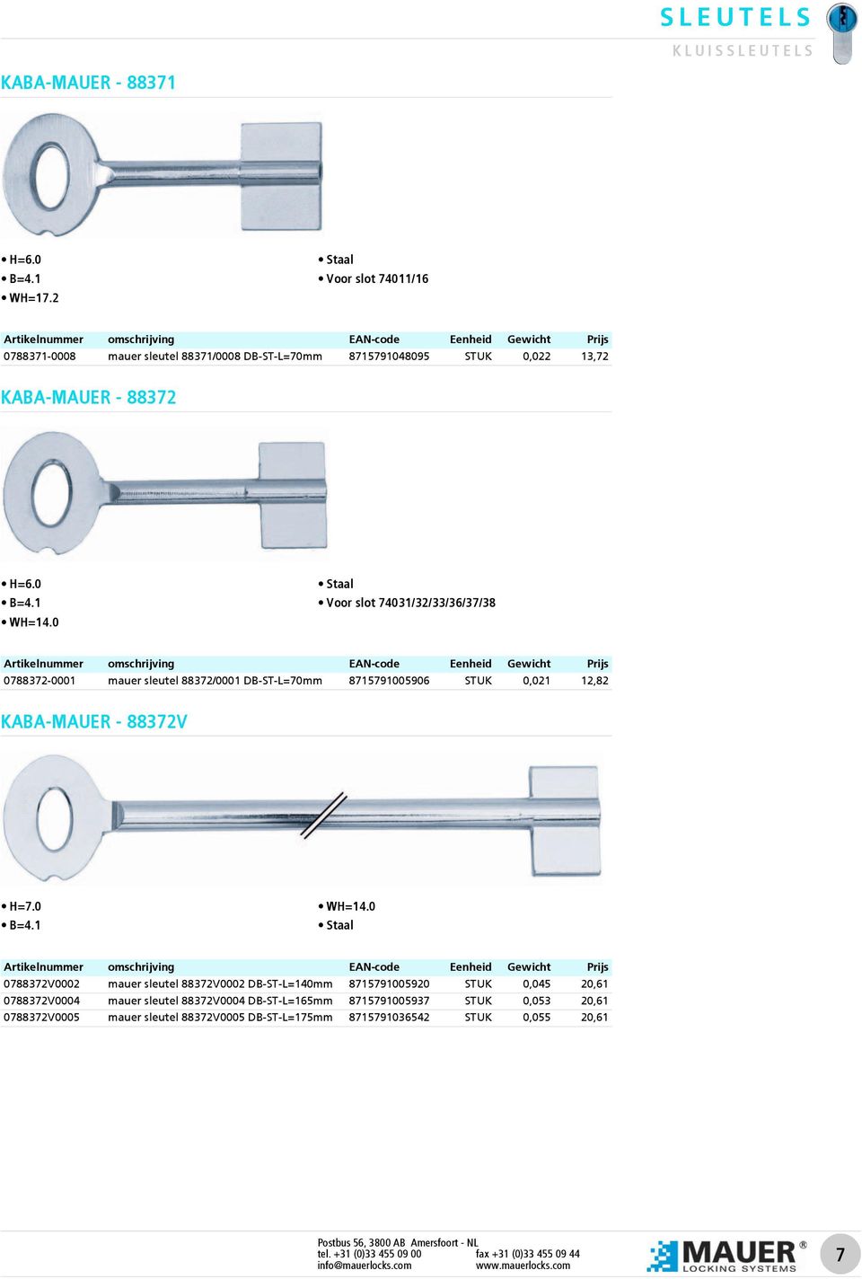 0 Voor slot 74031/32/33/36/37/38 0788372-0001 mauer sleutel 88372/0001 DB-ST-L=70mm 8715791005906 STUK 0,021 12,82 KABA-MAUER - 88372V H=7.0 B=4.1 WH=14.