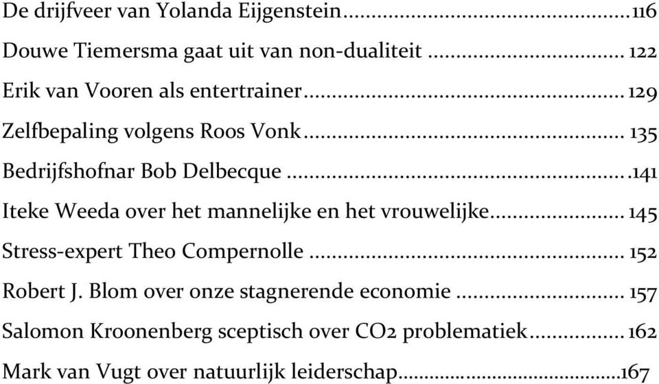 ..141 Iteke Weeda over het mannelijke en het vrouwelijke... 145 Stress-expert Theo Compernolle... 152 Robert J.