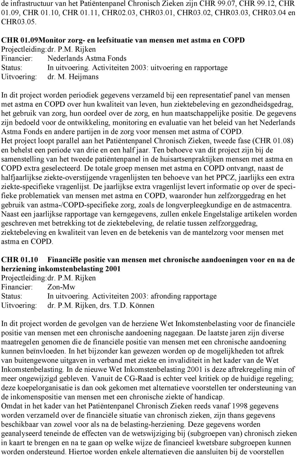 Activiteiten 2003: uitvoering en rapportage Uitvoering: dr. M.