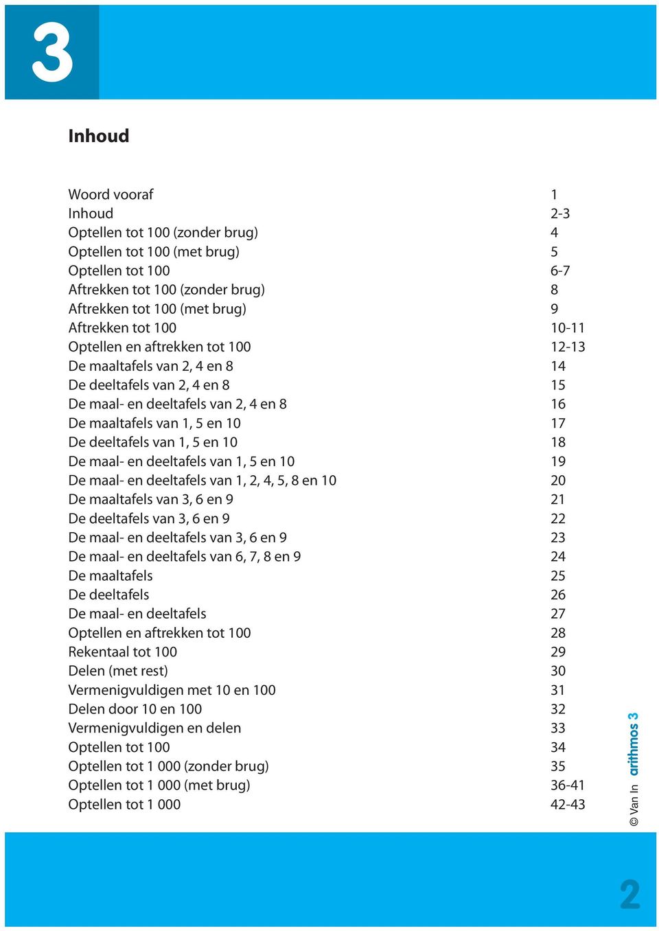 deeltafels van, 5 en 0 9 De maal- en deeltafels van,, 4, 5, 8 en 0 0 De maaltafels van 3, 6 en 9 De deeltafels van 3, 6 en 9 De maal- en deeltafels van 3, 6 en 9 3 De maal- en deeltafels van 6, 7, 8