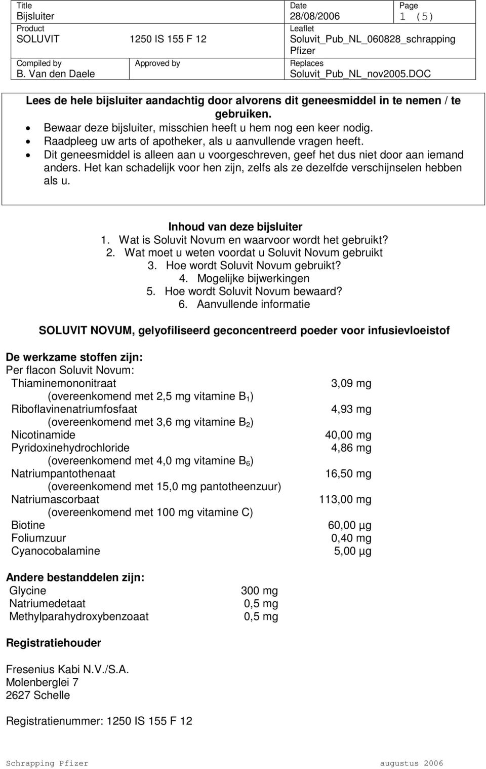 Raadpleeg uw arts of apotheker, als u aanvullende vragen heeft. Dit geneesmiddel is alleen aan u voorgeschreven, geef het dus niet door aan iemand anders.