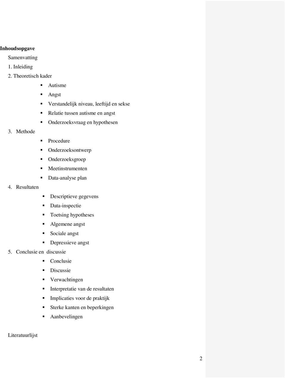 Methode Procedure Onderzoeksontwerp Onderzoeksgroep Meetinstrumenten Data-analyse plan 4.