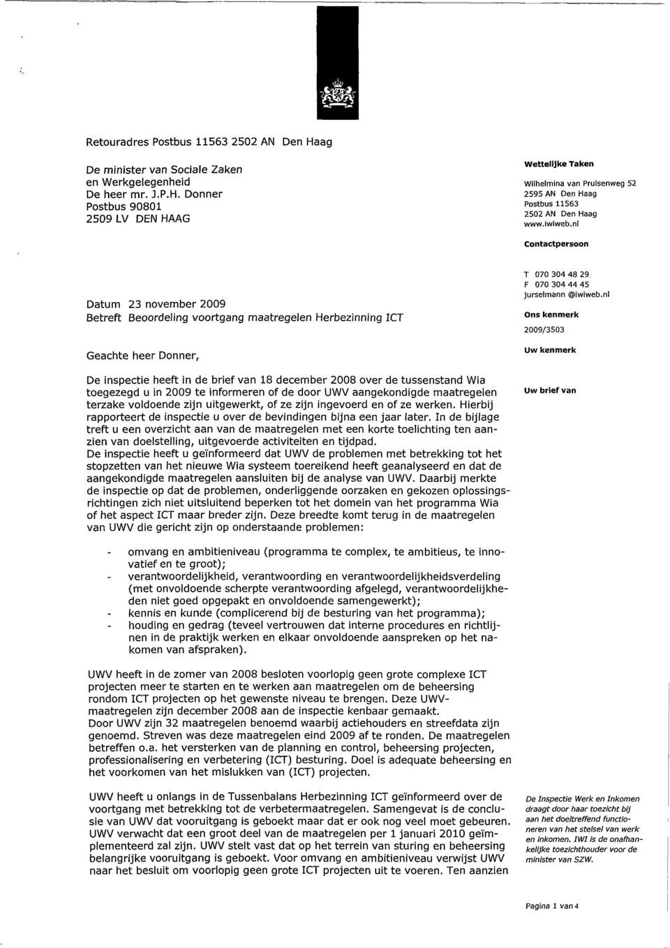 nl Contactpersoon Datum 23 november 2009 Betreft Beoordeling voortgang maatregelen Herbezinning ICT Geachte heer Donner, De inspectie heeft in de brief van 18 december 2008 over de tussenstand Wia
