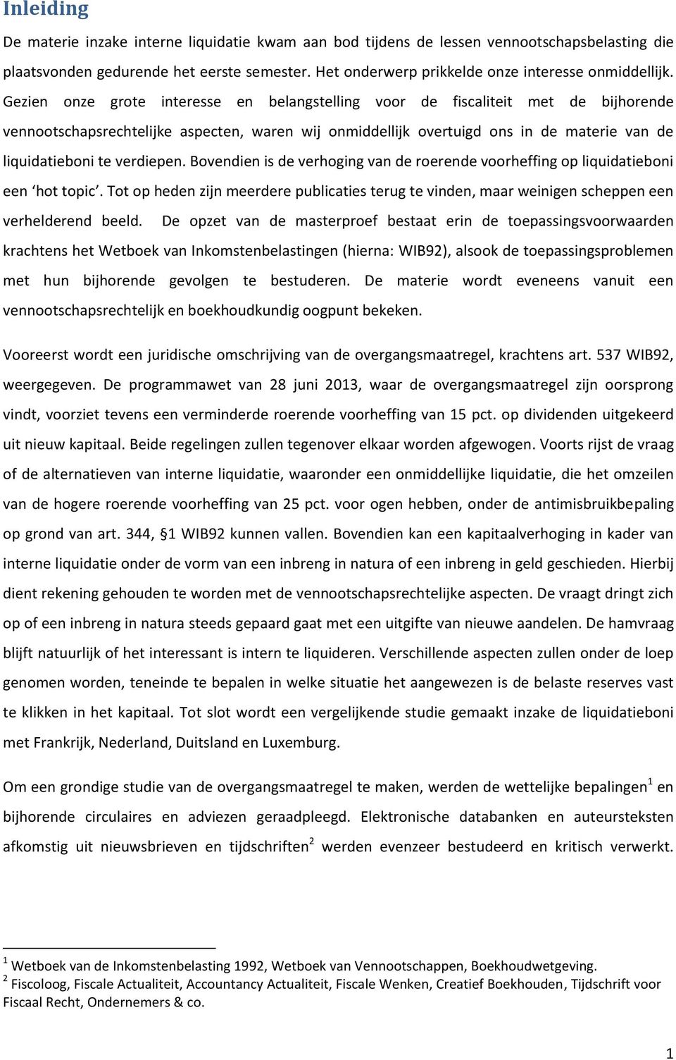 Gezien onze grote interesse en belangstelling voor de fiscaliteit met de bijhorende vennootschapsrechtelijke aspecten, waren wij onmiddellijk overtuigd ons in de materie van de liquidatieboni te