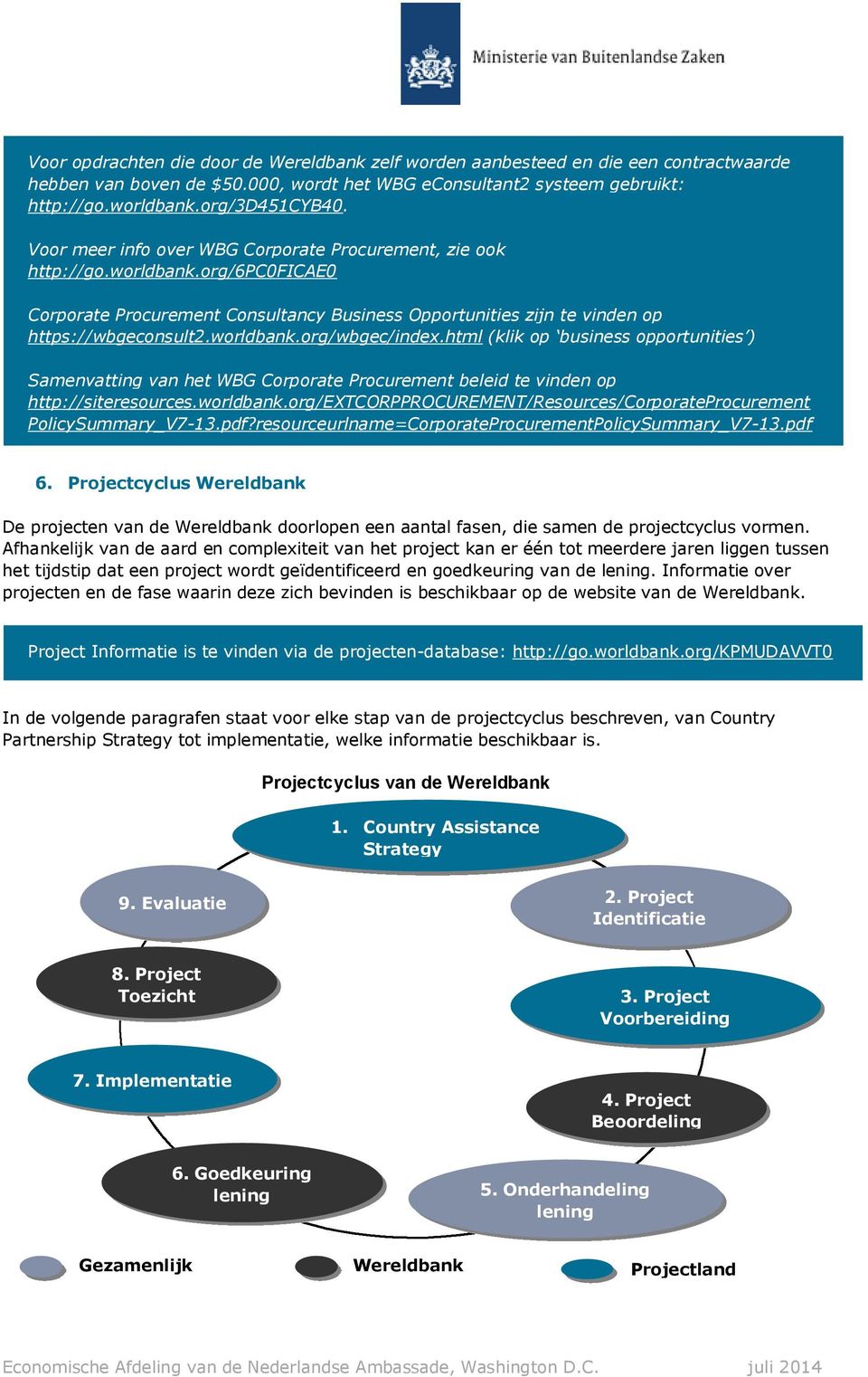 html (klik op business opportunities ) Samenvatting van het WBG Corporate Procurement beleid te vinden op http://siteresources.worldbank.