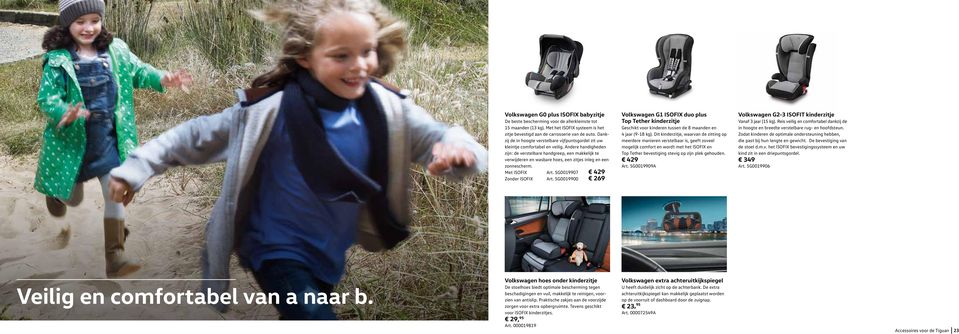 Andere handigheden zijn: de verstelbare handgreep, een makkelijk te verwijderen en wasbare hoes, een zitjes inleg en een zonnescherm. Met ISOFIX Art. 5G0019907 429 Zonder ISOFIX Art.