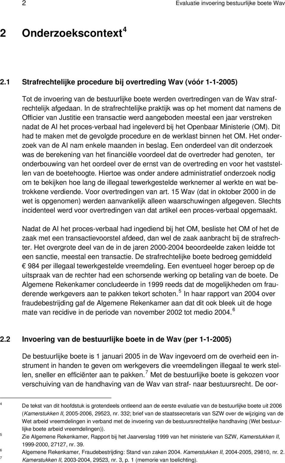 In de strafrechtelijke praktijk was op het moment dat namens de Officier van Justitie een transactie werd aangeboden meestal een jaar verstreken nadat de AI het proces-verbaal had ingeleverd bij het