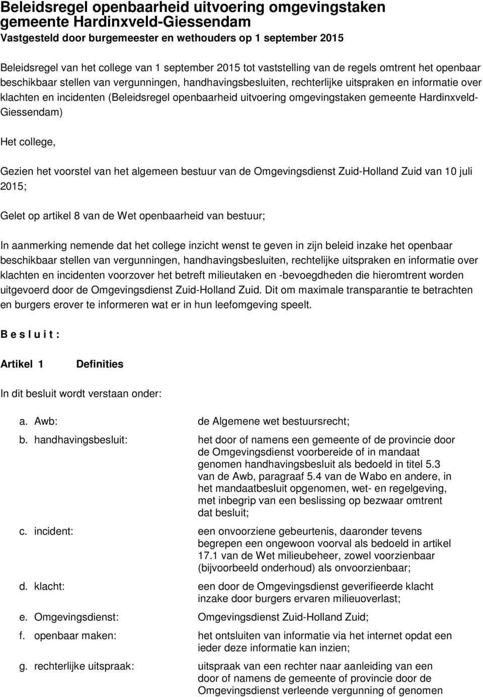 openbaarheid uitvoering omgevingstaken gemeente Hardinxveld- Giessendam) Het college, Gezien het voorstel van het algemeen bestuur van de Omgevingsdienst Zuid-Holland Zuid van 10 juli 2015; Gelet op