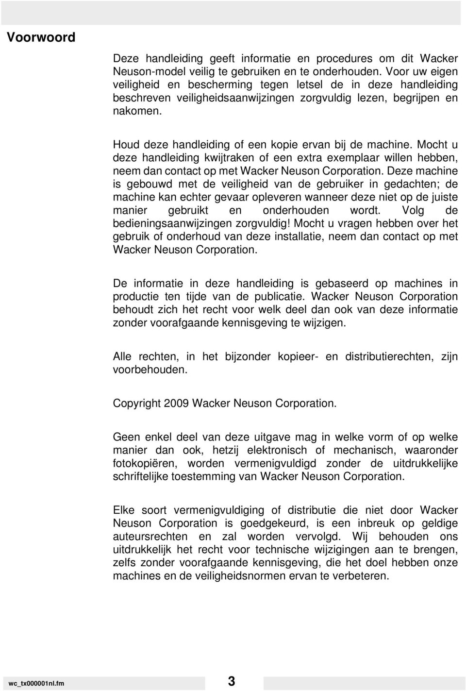 Houd deze handleiding of een kopie ervan bij de machine. Mocht u deze handleiding kwijtraken of een extra exemplaar willen hebben, neem dan contact op met Wacker Neuson Corporation.