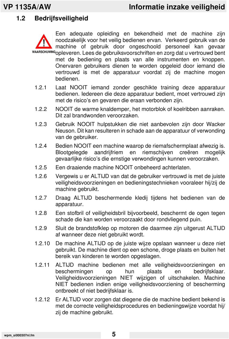 Lees de gebruiksvoorschriften en zorg dat u vertrouwd bent met de bediening en plaats van alle instrumenten en knoppen.