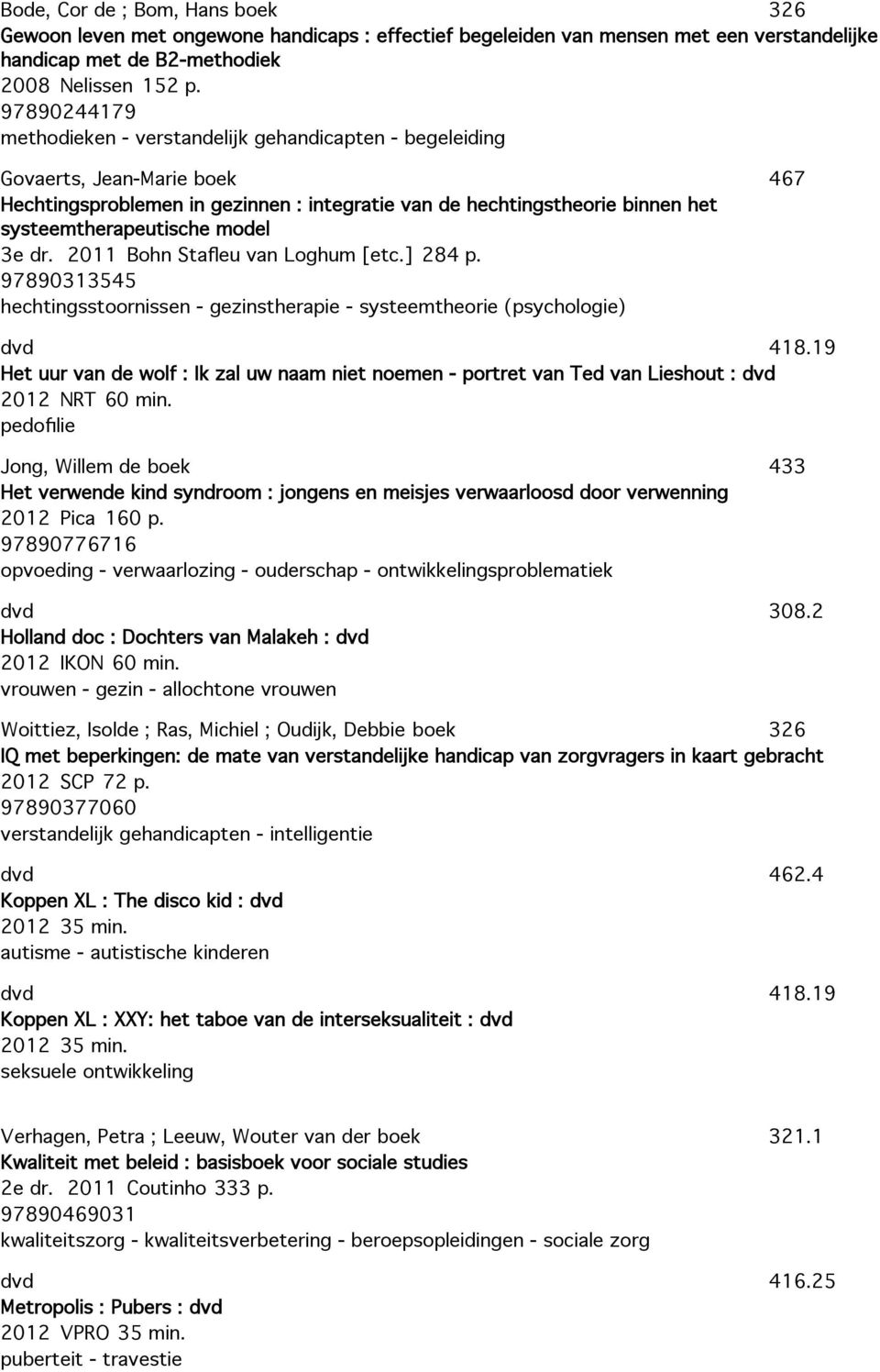 model 3e dr. 2011 Bohn Stafleu van Loghum [etc.] 284 p. 97890313545 hechtingsstoornissen - gezinstherapie - systeemtheorie (psychologie) 467 418.