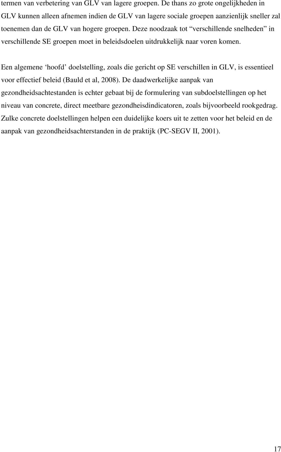 Deze noodzaak tot verschillende snelheden in verschillende SE groepen moet in beleidsdoelen uitdrukkelijk naar voren komen.