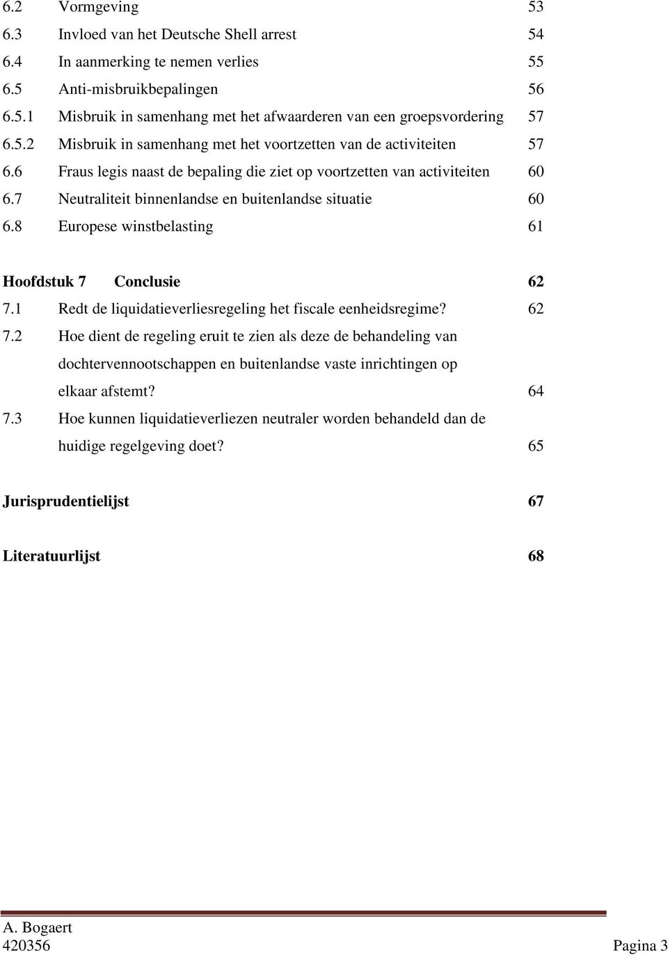 7 Neutraliteit binnenlandse en buitenlandse situatie 60 6.8 Europese winstbelasting 61 Hoofdstuk 7 Conclusie 62 7.