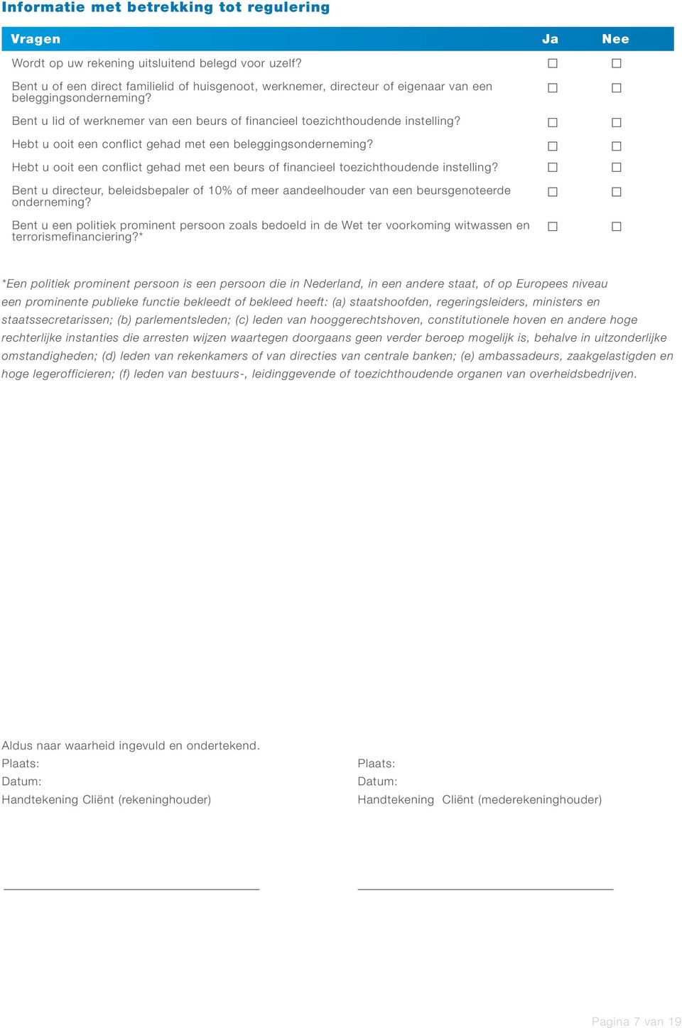 Hebt u ooit een conflict gehad met een beleggingsonderneming? Hebt u ooit een conflict gehad met een beurs of financieel toezichthoudende instelling?