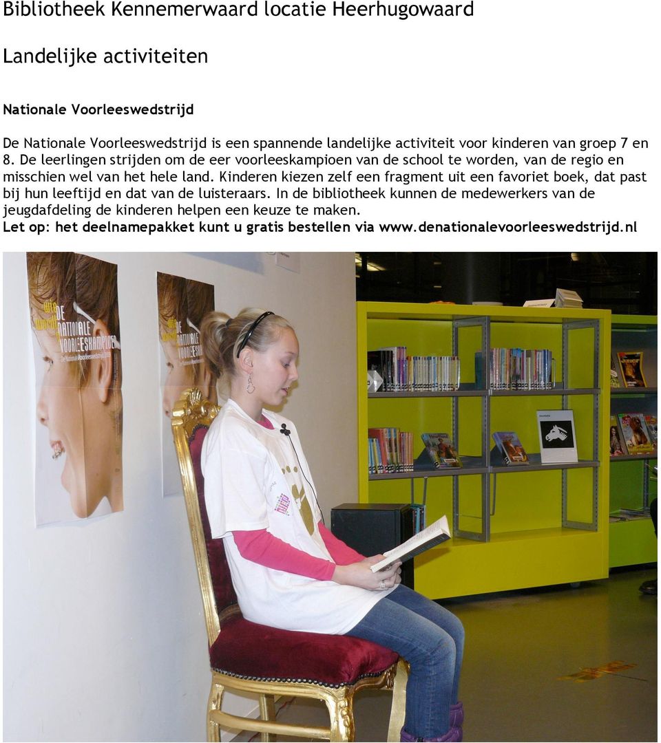 Kinderen kiezen zelf een fragment uit een favoriet boek, dat past bij hun leeftijd en dat van de luisteraars.