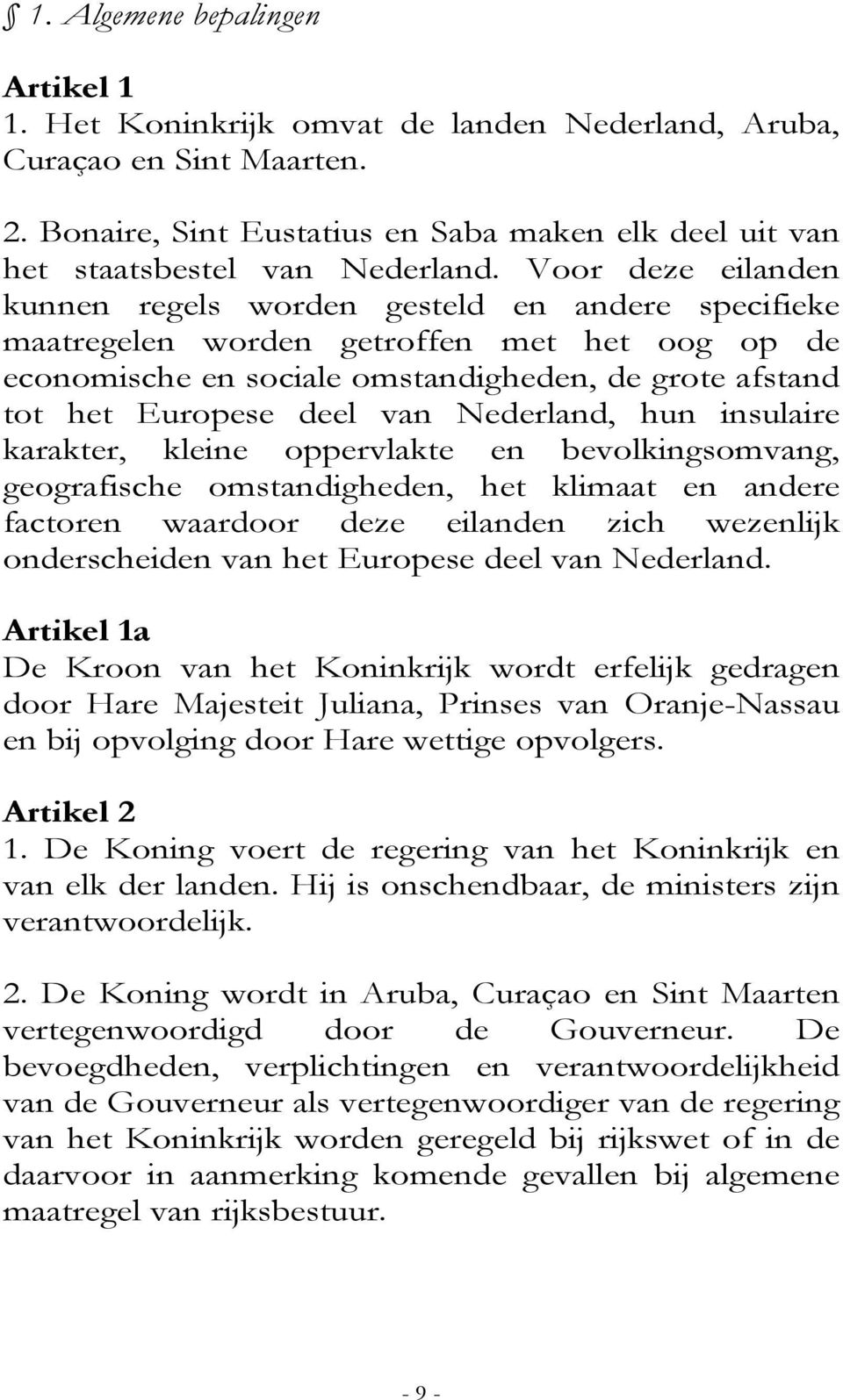 Nederland, hun insulaire karakter, kleine oppervlakte en bevolkingsomvang, geografische omstandigheden, het klimaat en andere factoren waardoor deze eilanden zich wezenlijk onderscheiden van het