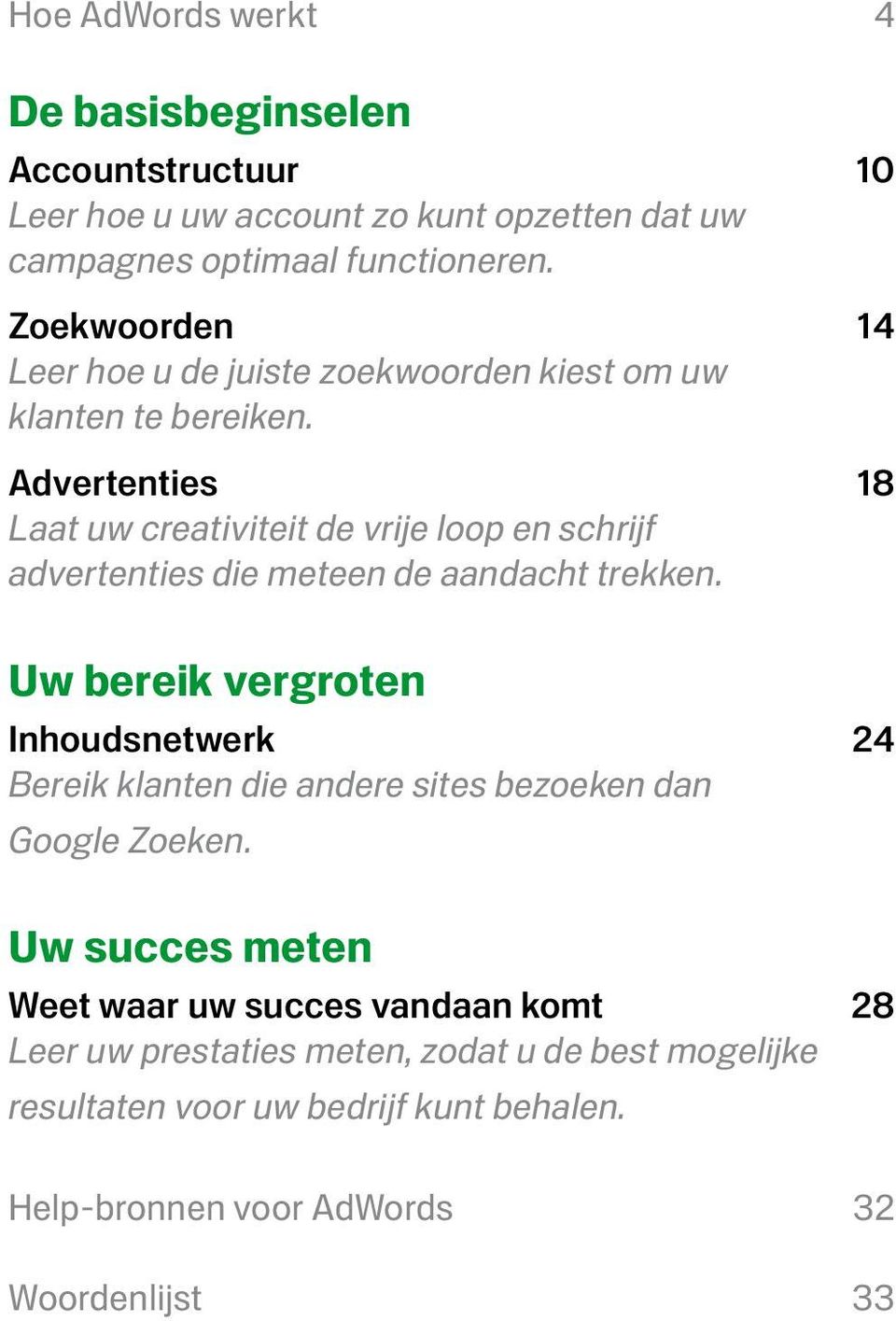 Advertenties 18 Laat uw creativiteit de vrije loop en schrijf advertenties die meteen de aandacht trekken.