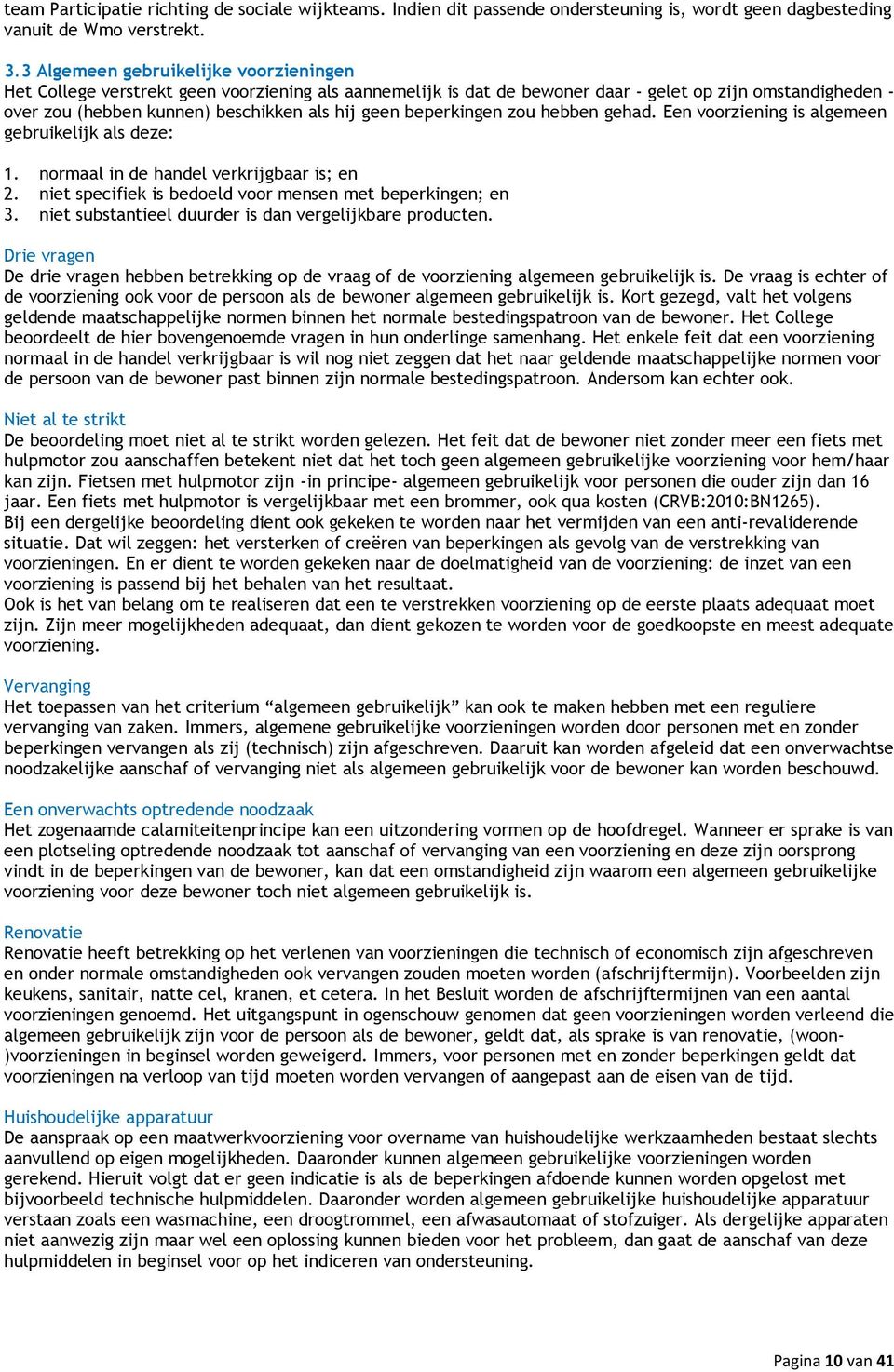 beperkingen zou hebben gehad. Een voorziening is algemeen gebruikelijk als deze: 1. normaal in de handel verkrijgbaar is; en 2. niet specifiek is bedoeld voor mensen met beperkingen; en 3.