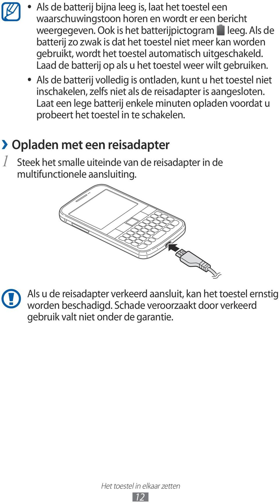 Als de batterij volledig is ontladen, kunt u het toestel niet inschakelen, zelfs niet als de reisadapter is aangesloten.