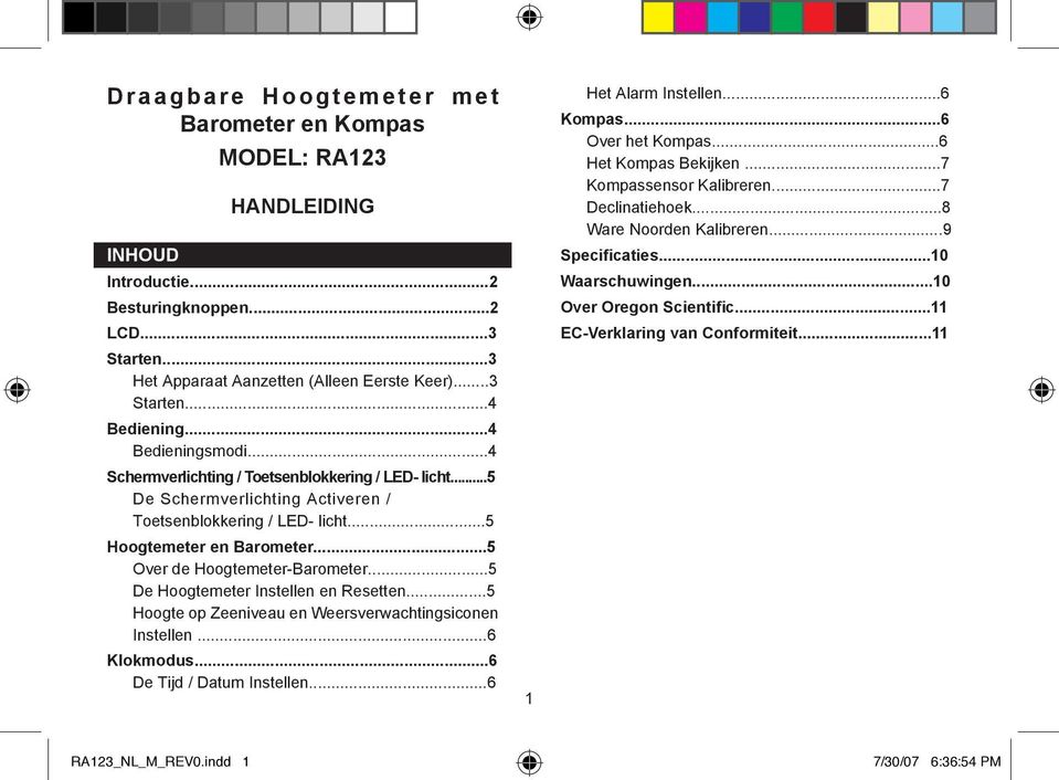 ..5 Over de Hoogtemeter-Barometer...5 De Hoogtemeter Instellen en Resetten...5 Hoogte op Zeeniveau en Weersverwachtingsiconen Instellen...6 Klokmodus...6 De Tijd / Datum Instellen.