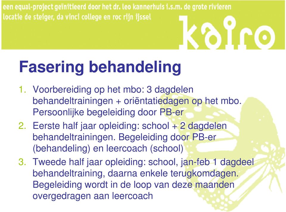 Begeleiding door PB-er (behandeling) en leercoach (school) 3.