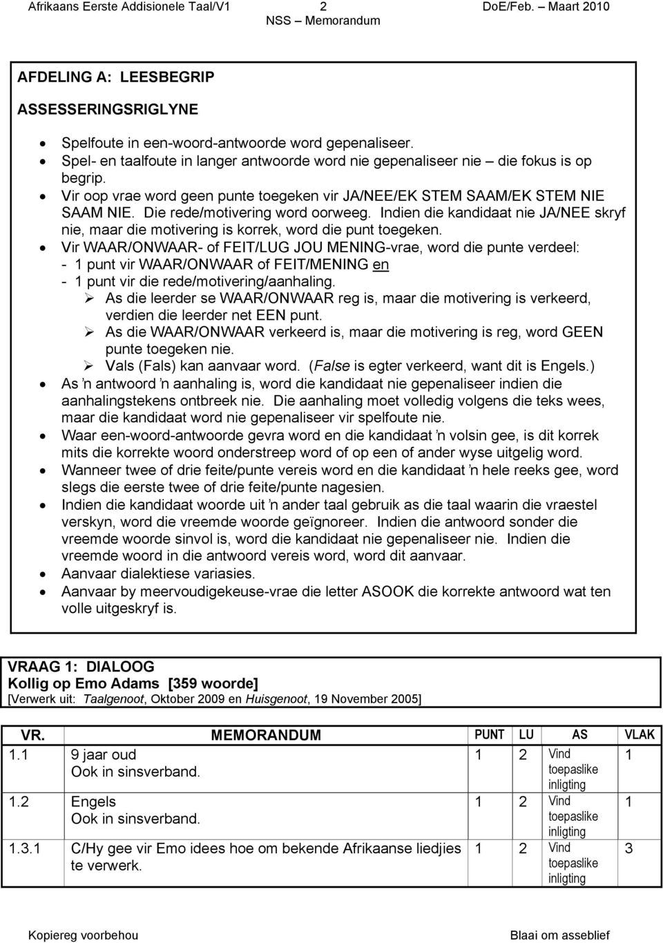 Die rede/motivering word oorweeg. Indien die kandidaat nie JA/NEE skryf nie, maar die motivering is korrek, word die punt toegeken.