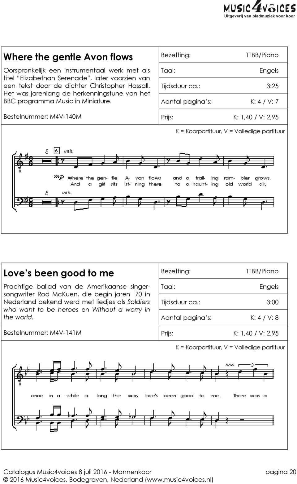 : 3:25 Aantal pagina s: K: 4 / V: 7 Bestelnummer: M4V-140M Prijs: K: 1,40 / V: 2,95 Love s been good to me Prachtige ballad van de Amerikaanse singersongwriter Rod McKuen, die