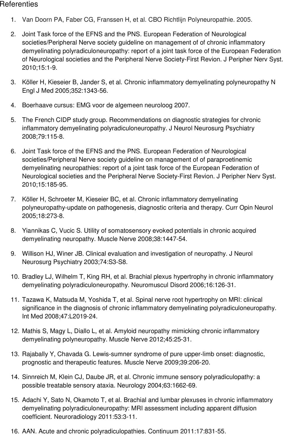 European Federation of eurological societies and the Peripheral erve Society-First Revion. Peripher erv Syst. 2010;15:1-9. 3. Köller H, Kieseier B, ander S, et al.