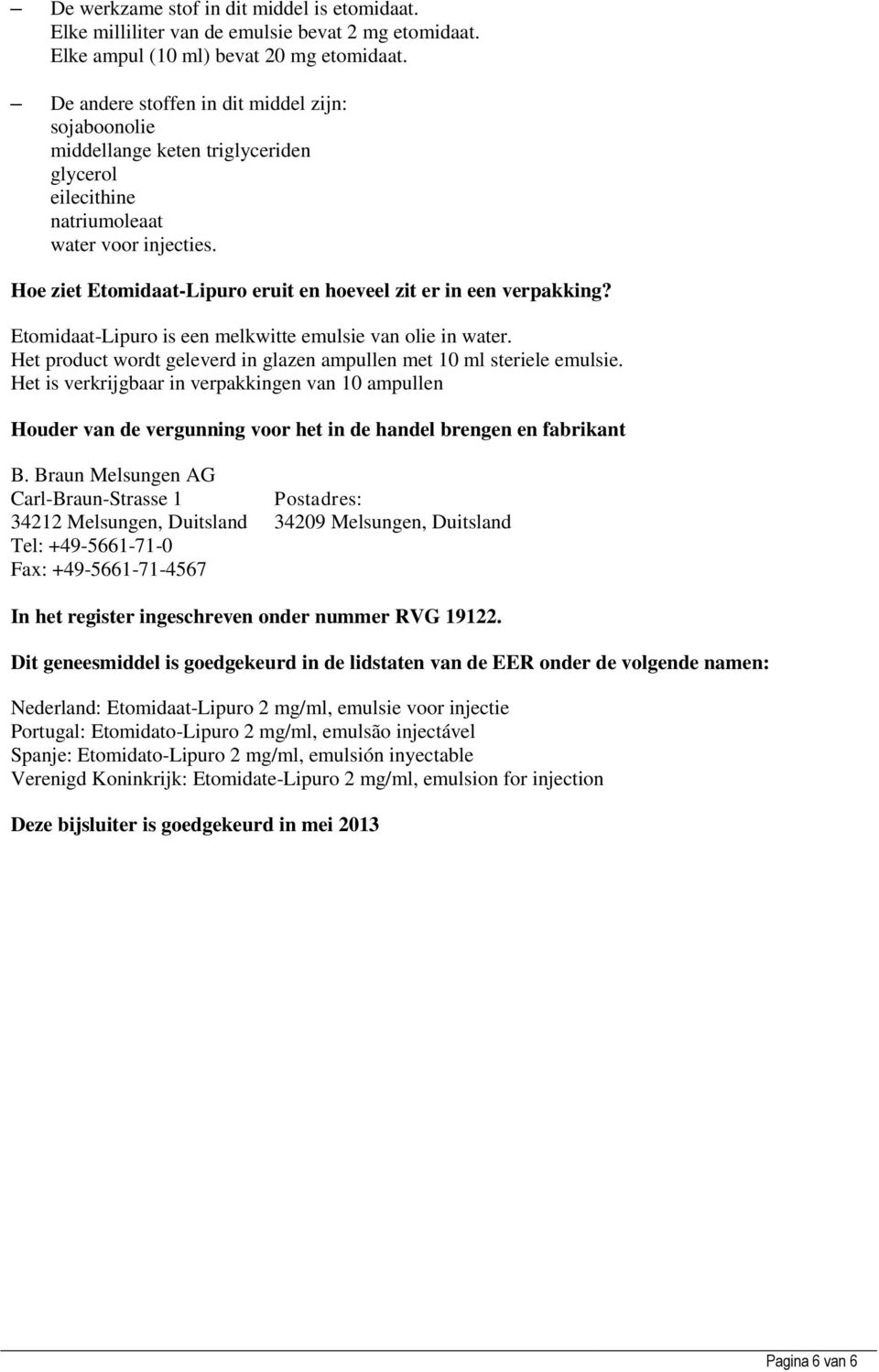 Hoe ziet Etomidaat-Lipuro eruit en hoeveel zit er in een verpakking? Etomidaat-Lipuro is een melkwitte emulsie van olie in water.